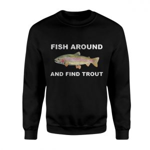 Fish Around and Find Trout Funny Fishing T Shirt 3 1.jpg