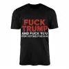 Fuck Trump and Fuck You for Voting for Him Anti Trump T-Shirt 14 Fuck Trump and Fuck You for Voting for Him Anti Trump T Shirt 1 1.jpg