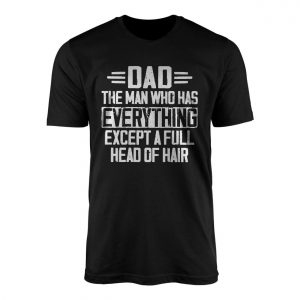 Funny Bald Dad The Man With Everything T Shirt 1 1.jpg