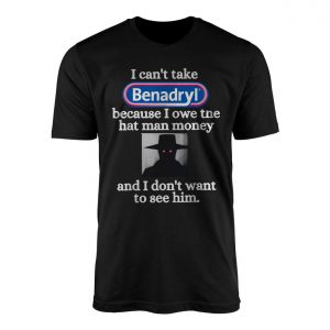Funny Benadryl Hat Man Meme T Shirt 1 1.jpg