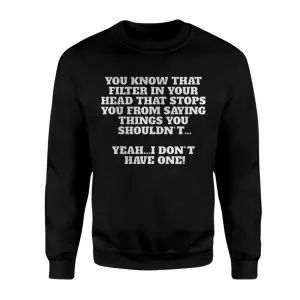 Funny No Filter Sarcastic Quote T-shirt 9 Funny No Filter Sarcastic Quote T shirt 3 1.jpg