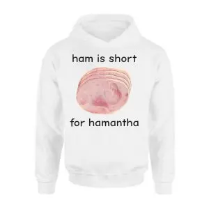 Ham is Short for Hamantha Funny Meme T-Shirt 8 Ham2Bis2BShort2Bfor2BHamantha2BFunny2BMeme2BT Shirt2B2 Ae2CL 1.jpg