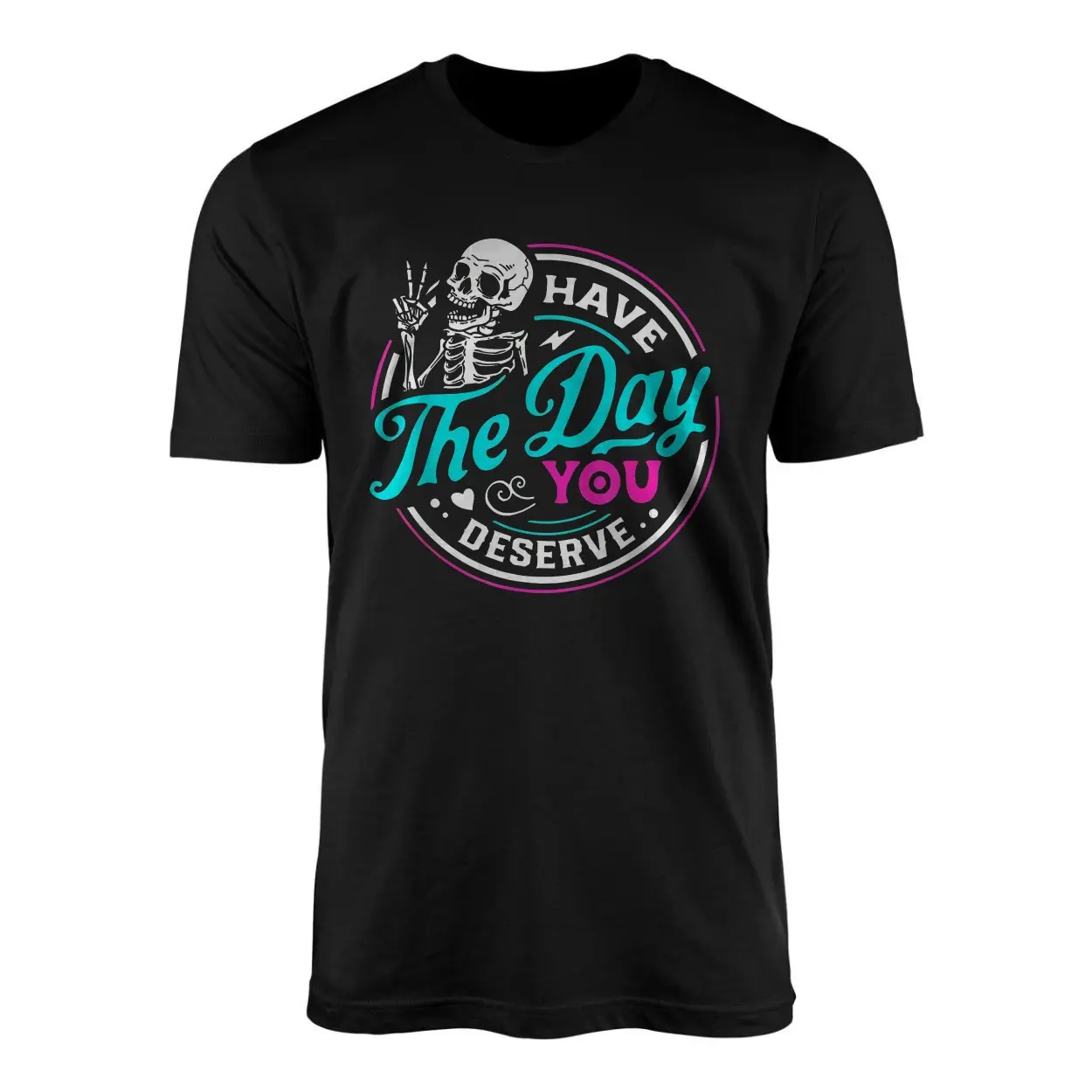 Have the Day You Deserve Funny Skeleton T Shirt 1 1.jpg