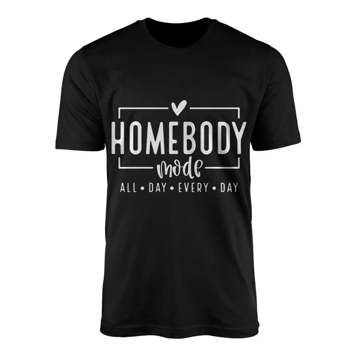Homebody Mode All Day Every Day T-shirt 1 Homebody Mode All Day Every Day T shirt 1 1.jpg