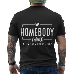 Homebody Mode All Day Every Day T shirt 6 1.jpg
