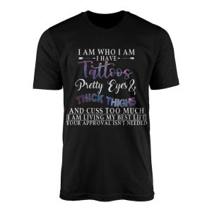 I Am Who I Am Tattoos Pretty Eyes Thick Thighs T Shirt 1 1.jpg