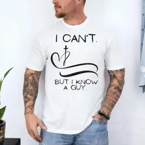 I Can't But I Know a Guy Christian Faith T-Shirt 10 I Cant But I Know a Guy Christian Faith T Shirt 4 1.jpg