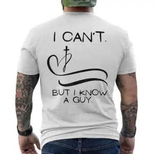 I Can't But I Know a Guy Christian Faith T-Shirt 12 I Cant But I Know a Guy Christian Faith T Shirt 6 1.jpg
