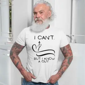 I Can't But I Know a Guy Christian Faith T-Shirt 13 I Cant But I Know a Guy Christian Faith T Shirt 7 1.jpg