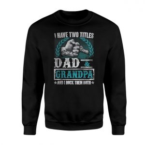 I Have Two Titles Dad and Grandpa T Shirt 3 1.jpg
