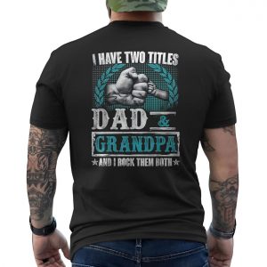I Have Two Titles Dad and Grandpa T Shirt 6 1.jpg