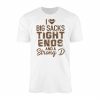 I Love Big Sacks Tight Ends and a Strong D Football T Shirt 1 1.jpg