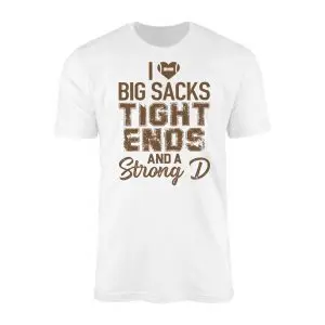 I Love Big Sacks Tight Ends and a Strong D Football T Shirt 1 1.jpg