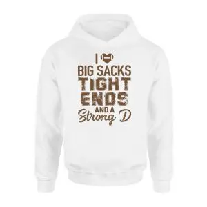 I Love Big Sacks Tight Ends and a Strong D Football T-Shirt 8 I Love Big Sacks Tight Ends and a Strong D Football T Shirt 2 1.jpg