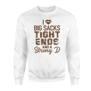 I Love Big Sacks Tight Ends and a Strong D Football T Shirt 3 1.jpg