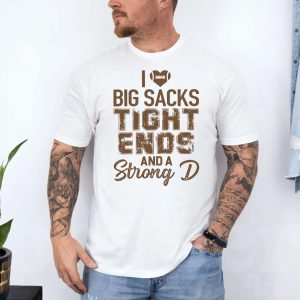 I Love Big Sacks Tight Ends and a Strong D Football T Shirt 4 1.jpg