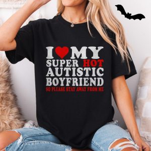 I Love My Super Hot Autistic Boyfriend T shirt 5 1.jpg