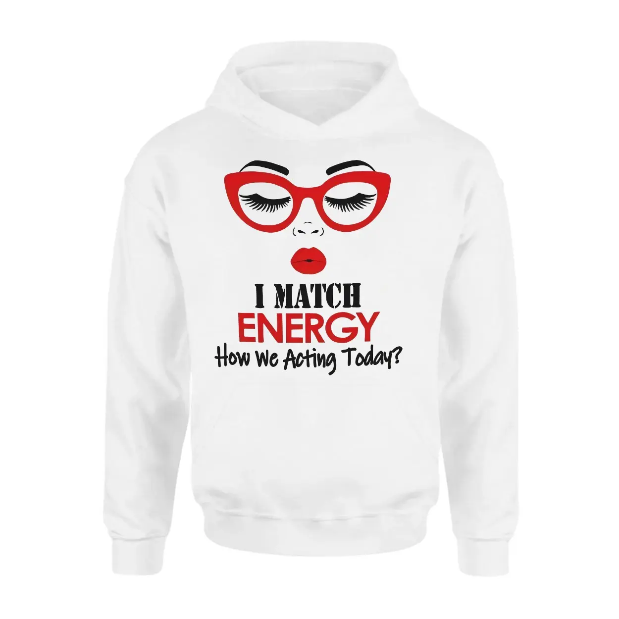I Match Energy How We Acting Today Funny T Shirt 2 1.jpg