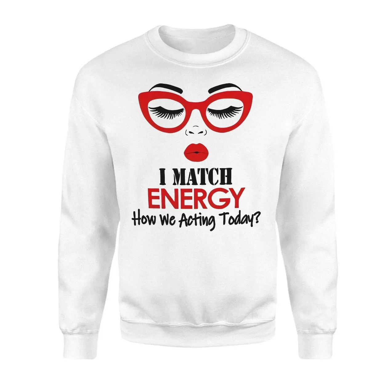 I Match Energy How We Acting Today Funny T Shirt 3 1.jpg