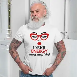 I Match Energy How We Acting Today Funny T-Shirt 13 I Match Energy How We Acting Today Funny T Shirt 7 1.jpg