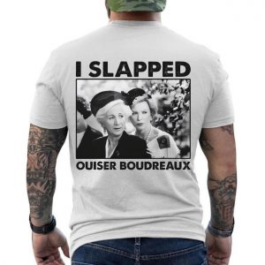 I Slapped Ouiser Boudreaux Steel Magnolias T Shirt 6 1.jpg