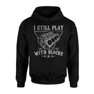 I Still Play With Engine Blocks Mechanic T Shirt 2 1.jpg
