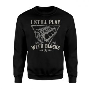 I Still Play With Engine Blocks Mechanic T Shirt 3 1.jpg