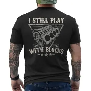 I Still Play With Engine Blocks Mechanic T-Shirt 12 I Still Play With Engine Blocks Mechanic T Shirt 6 1.jpg