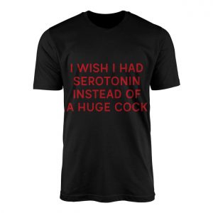 I Wish I Had Serotonin Funny Quote T Shirt Mental Health Humor 1 1.jpg