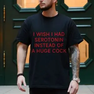 I Wish I Had Serotonin Funny Quote T-Shirt Mental Health Humor 10 I Wish I Had Serotonin Funny Quote T Shirt Mental Health Humor 4 1.jpg