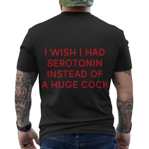 I Wish I Had Serotonin Funny Quote T Shirt Mental Health Humor 6 1.jpg