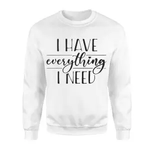I Have Everything I Need Inspirational Quote T-Shirt 9 I2BHave2BEverything2BI2BNeed2BInspirational2BQuote2BT Shirt2B3 I041i 1.jpg