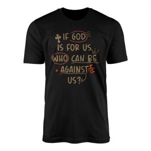 If God Is for Us Who Can Be Against Us Romans 8 31 T Shirt 1 1.jpg