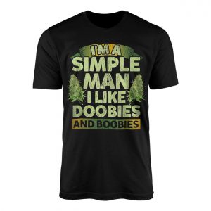 Im A Simple Man I Like Doobies And Boobies T Shirt Funny Weed Tee 1 1.jpg