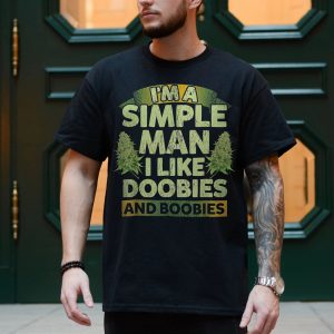 Im A Simple Man I Like Doobies And Boobies T Shirt Funny Weed Tee 4 1.jpg