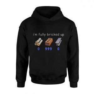 Im Fully Bricked Up Funny Meme T Shirt 2 1.jpg