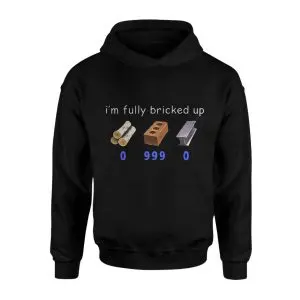 I'm Fully Bricked Up Funny Meme T-Shirt 8 Im Fully Bricked Up Funny Meme T Shirt 2 1.jpg