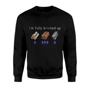Im Fully Bricked Up Funny Meme T Shirt 3 1.jpg