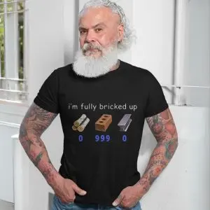 I'm Fully Bricked Up Funny Meme T-Shirt 13 Im Fully Bricked Up Funny Meme T Shirt 7 1.jpg