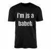 I’m Js a BabeH Funny Text T-Shirt 14 Im Js a BabeH Funny Text T Shirt 1 1.jpg