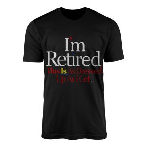 Im Retired Funny Quote T Shirt for Men and Women 1 1.jpg