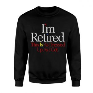 Im Retired Funny Quote T Shirt for Men and Women 3 1.jpg