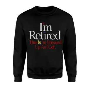 I’m Retired Funny Quote T-Shirt for Men and Women 9 Im Retired Funny Quote T Shirt for Men and Women 3 1.jpg