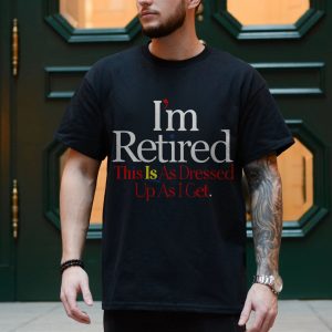 Im Retired Funny Quote T Shirt for Men and Women 4 1.jpg