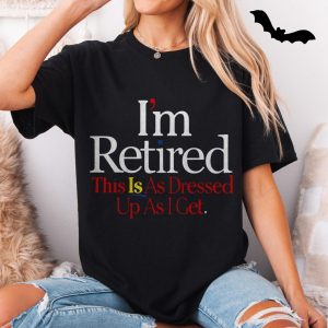 Im Retired Funny Quote T Shirt for Men and Women 5 1.jpg