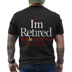 Im Retired Funny Quote T Shirt for Men and Women 6 1.jpg