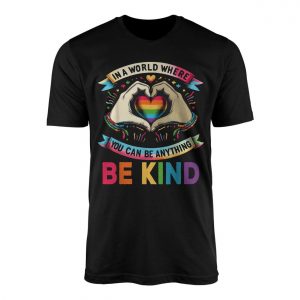 In a World Where You Can Be Anything Be Kind Rainbow T Shirt 1 1.jpg