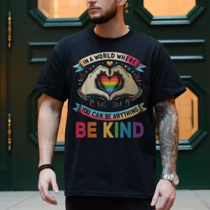 In a World Where You Can Be Anything Be Kind Rainbow T Shirt 4 1.jpg