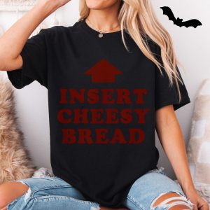 Insert Cheesy Bread Funny Meme T Shirt 5 1.jpg