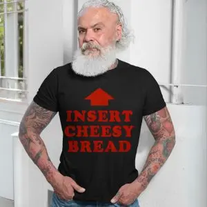 Insert Cheesy Bread Funny Meme T-Shirt 13 Insert Cheesy Bread Funny Meme T Shirt 7 1.jpg